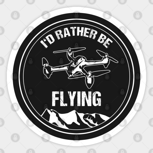 Retro Drone Pilot T-Shirt I'd Rather be Flying Copter Christmas Gift Sticker by stearman